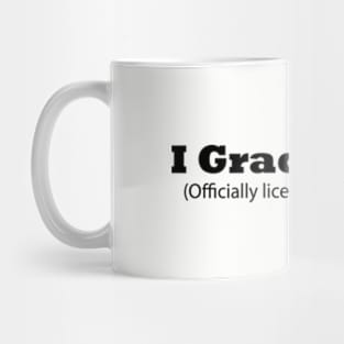 I Graduated! (Officially licensed to adult now) Funny Graduation Mug